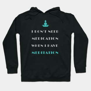 Don't Need Medication Have Meditation Hoodie